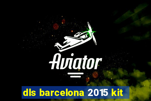 dls barcelona 2015 kit